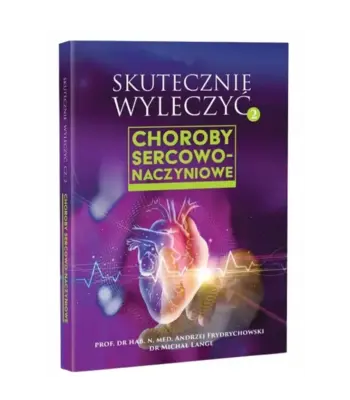 Skutecznie wyleczyć. Choroby sercowo - naczyniowe. Prof. Andrzej Frydrychowski, dr. Michał Lange