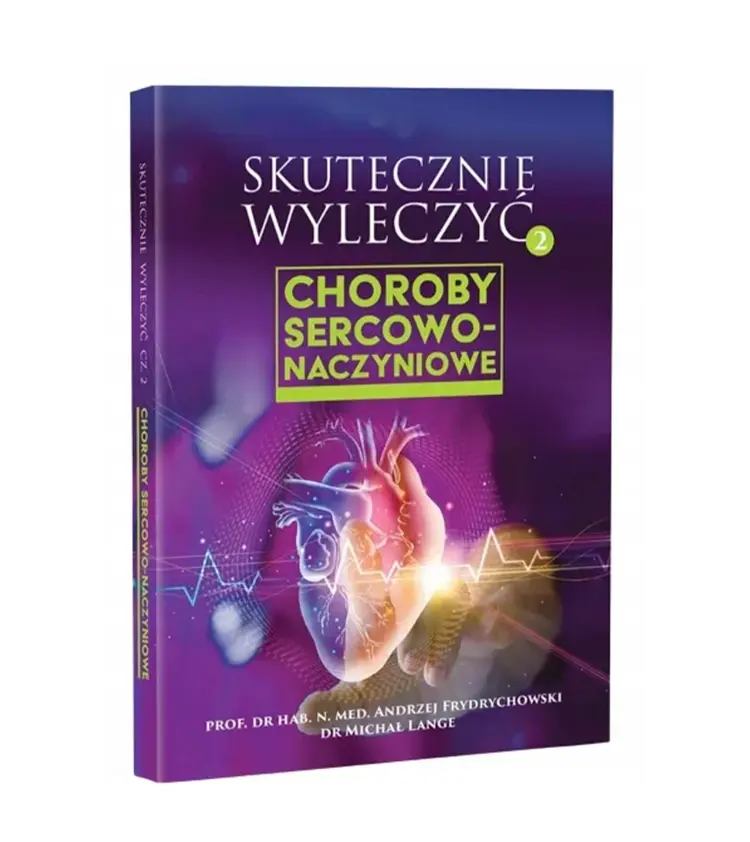 Skutecznie wyleczyć. Choroby sercowo - naczyniowe. Prof. Andrzej Frydrychowski, dr. Michał Lange